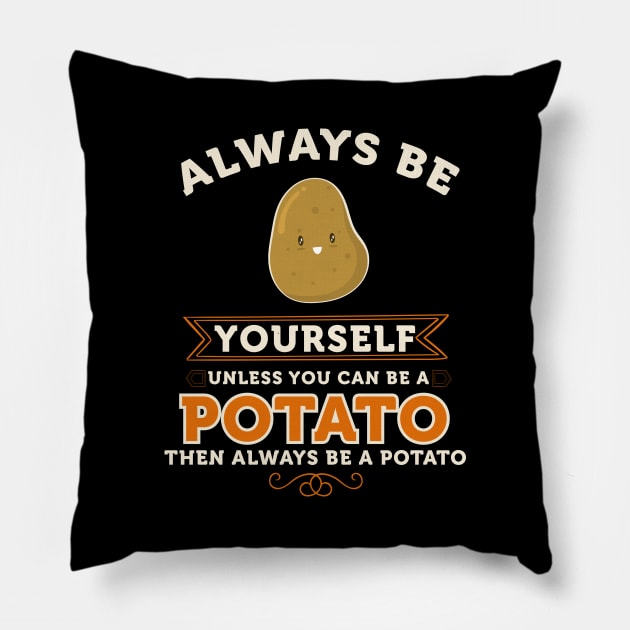 Potato Shirt Always be a potato Gift Always Be Yourself Spirit Animal Apparel Art Pillow by johnii1422