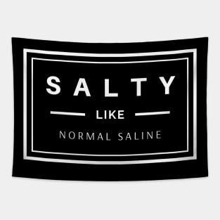 Salty like normal saline white text design, would make a great gift for Nurses or other Medical Staff! Tapestry