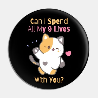 Flirty Cat, Can I Spend All My 9 Lives With You? Pin