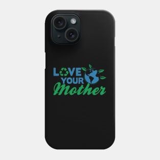 Earth day, love your mother Phone Case