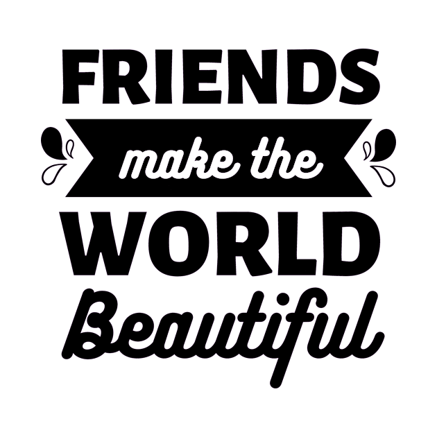 Friends make the world beautiful || International Day of Friendship Design by TrendyEye