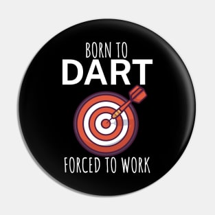 Born to dart forced to work Pin