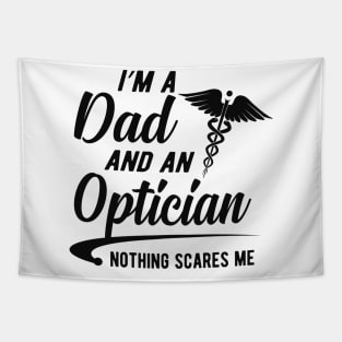 Optician and Dad -  I'm dad and an optician nothing scares me Tapestry