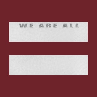 We are all equal T-Shirt