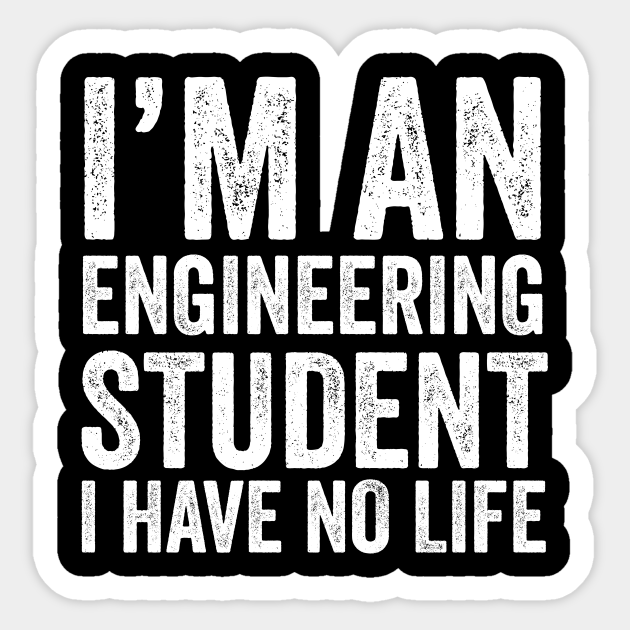 I M An Engineering Student I Have No Life Funny Engineering Student Funny Engineering Student Sticker Teepublic We collected 90 pieces of funny anime gif from popular cartoons. i m an engineering student i have no life funny engineering student