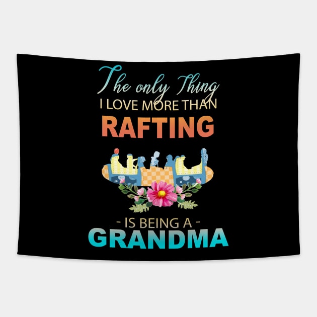 The Ony Thing I Love More Than Rafting Is Being A Grandma Tapestry by Thai Quang