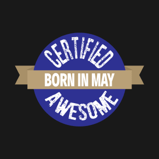 Born in May Cerified Awesome Birthday T-Shirt