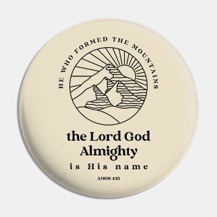 He who formed the mountains, the Lord God Almighty is his name - Amos 4:13 Pin