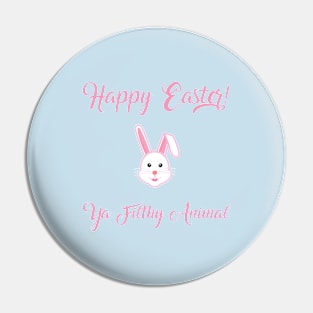 Happy Easter Ya Filthy Animal in color Pin