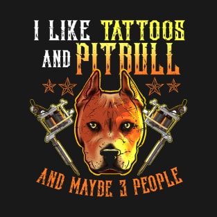 Like Tattoos and Pitbull and Maybe 3 People T-Shirt