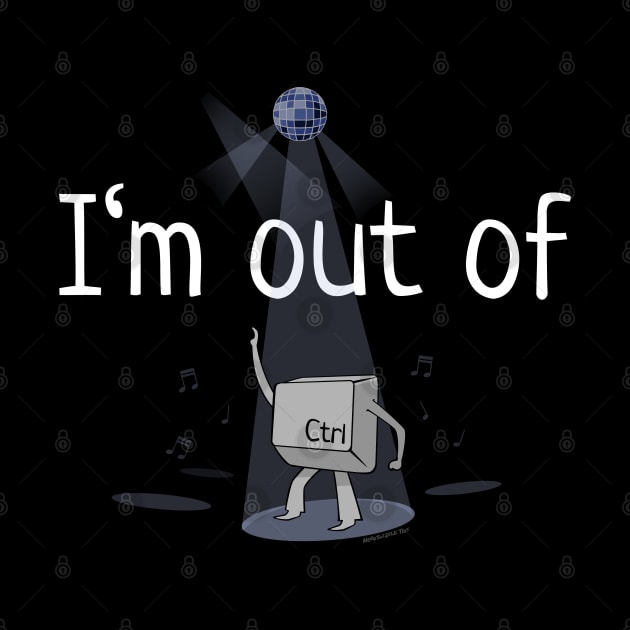 I'm Out Of Ctrl by NerdShizzle