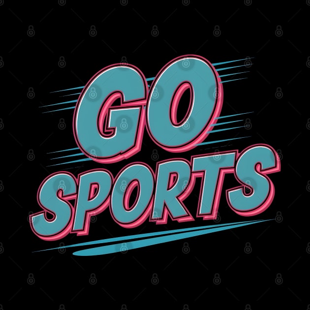 Go sports This design is for people who support sports by "Artistic Apparel Hub"