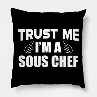 Sous Chef - Trust me I'm a sous chef Pillow