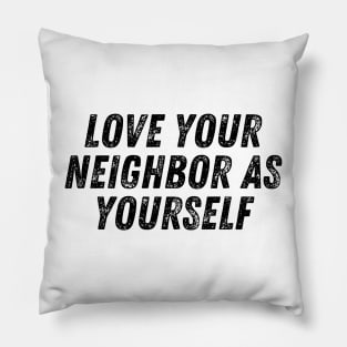 Love Your Neighbor As Yourself Christian Quote Pillow
