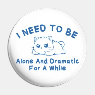 I need to be alone and dramatic for a while Pin