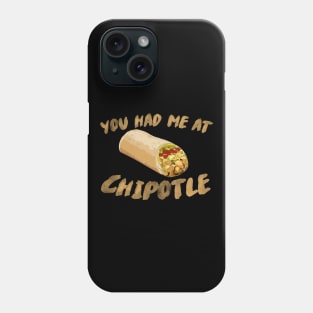 You Had Me At Chipotle Phone Case