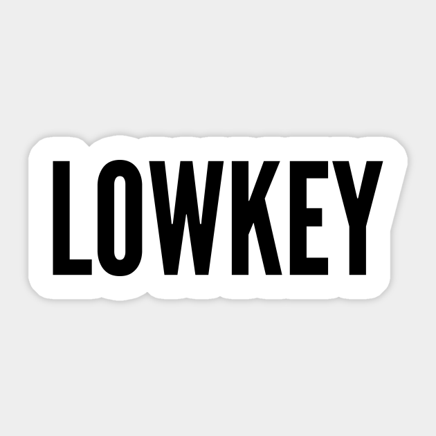 Lowkey Lowkey Sticker Teepublic