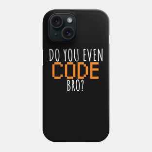 Do you even code bro? Phone Case