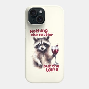 Nothing else matter but the wine Phone Case