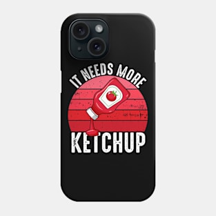 It Needs More Ketchup Funny Catsup Condiment Lovers Phone Case