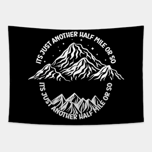 It's just another half mile or so - it's another half mile or so - Funny Hiking Quote Tapestry