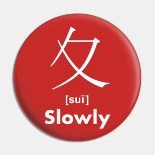 Slowly Chinese Character (Radical 35) Pin