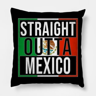 Straight Outta Mexico - Gift for Mexico With Roots From Mexican Pillow