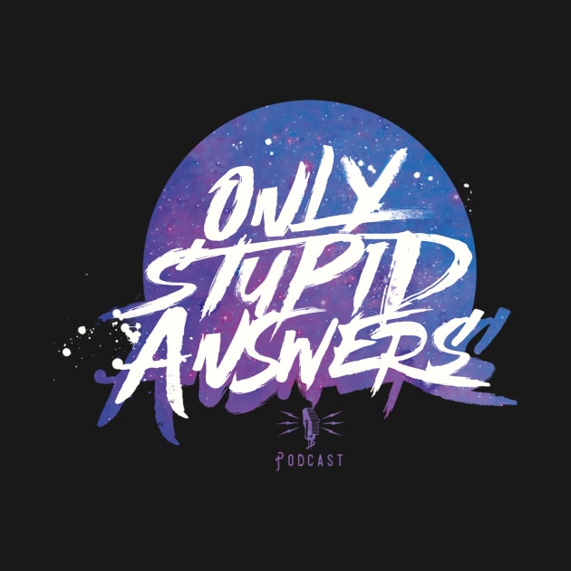 Only Stupid Answers - Space Variant by Only Stupid Answers