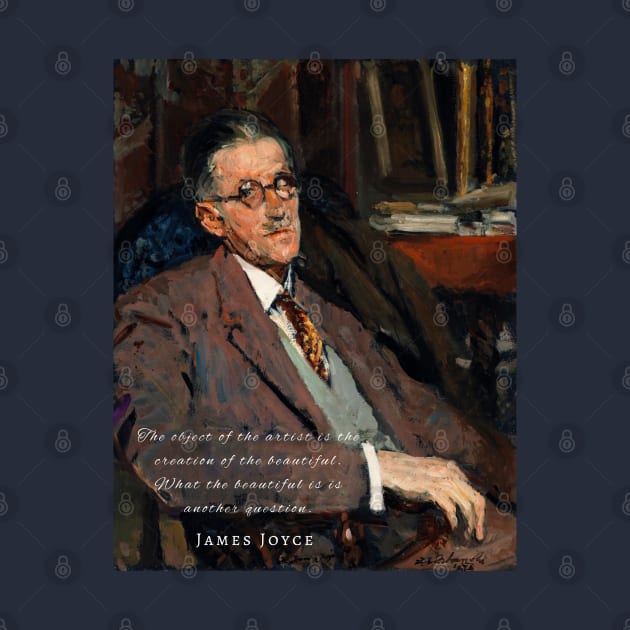 James Joyce portrait and quote: The object of the artist is the creation of the beautiful... by artbleed