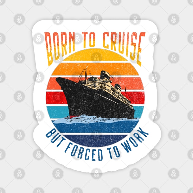 Born To Cruise Forced To Work Funny Cruising Design Magnet by FilsonDesigns