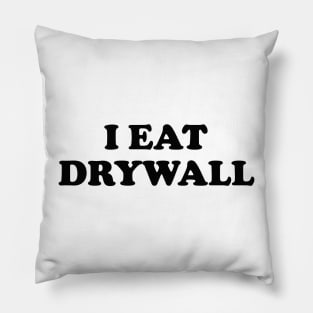 I Eat Drywall T-Shirt - Funny Meme Shirt - Sarcastic Shirt - Funny Gift - Funny Saying - Sarcasm T-Shirt Pillow