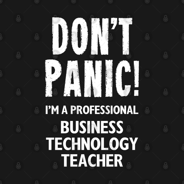 Don't Panic! Business Technology Teacher by MonkeyTshirts