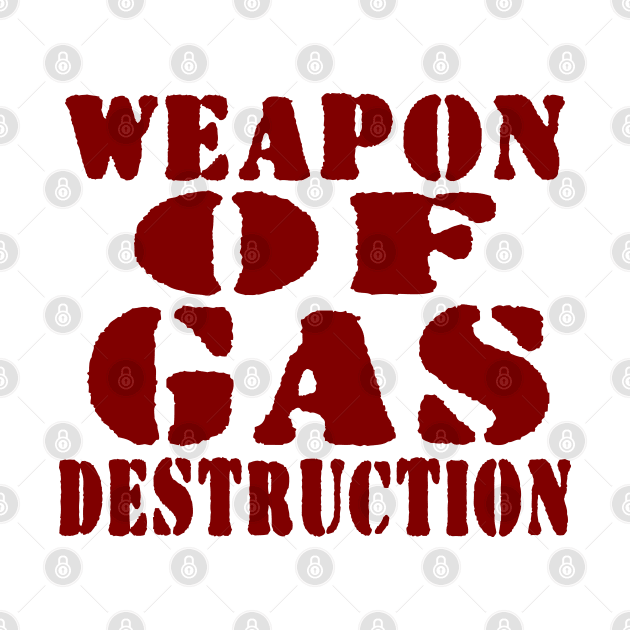 WEAPON OF GAS DESTRUCTION by tinybiscuits