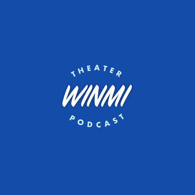 WINMI Theater Podcast by Why I’ll Never Make It Podcast