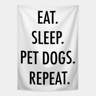 Eat. Sleep. Pet dogs. Repeat. Tapestry