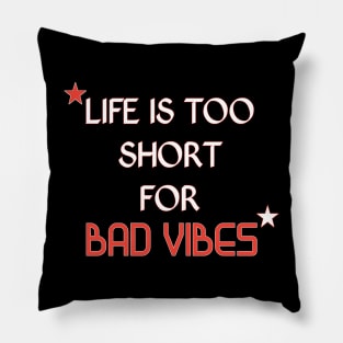 Life is short for bad vibes quote Pillow