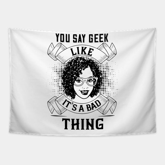 You Say Geek Like It's a Bad Thing Tapestry by DFIR Diva