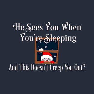 Funny Christmas Creepy Santa Sees You When Youre Sleeping T-Shirt