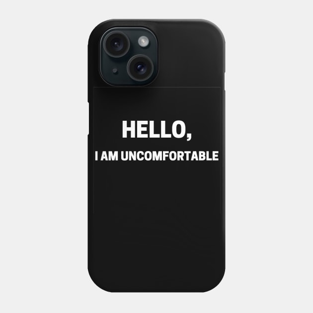 Hello, I Am Uncomfortable Phone Case by PitchBlaqk