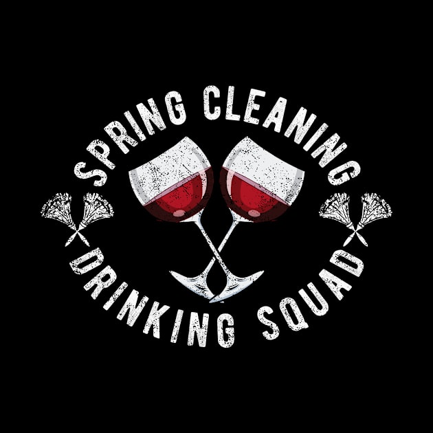 Funny Wine Sayings Spring Cleaning Drinking Squad Novelty by FrontalLobe