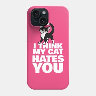 I Think My Cat Hates You Phone Case