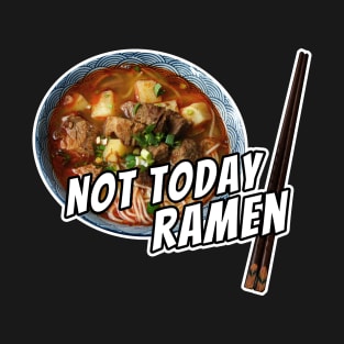 Not Today Ramen Karen Parody Fun Memes Japanese Ramen Noodles Bowl T-Shirt