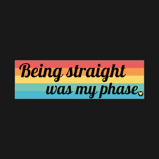 Being Straight was my Phase- LGBTQ Pride Flag T-Shirt