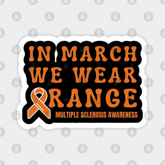 In March We Wear Orange Multiple Sclerosis Awareness Magnet by Creatifly Graphic Tees