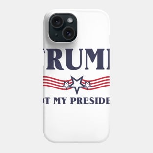 Trump not my president T-Shirt Phone Case