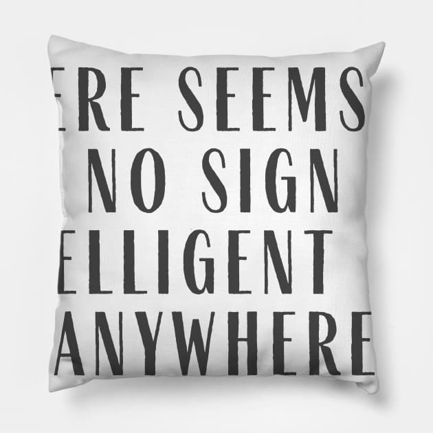 No Signs of Intelligent Life Pillow by ryanmcintire1232