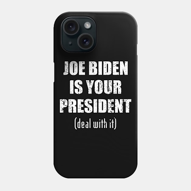 Biden is your president deal with it Phone Case by LookFrog