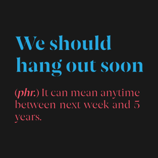 We Should Hang Out Soon T-Shirt