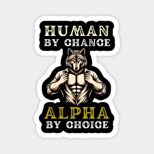 Human By Chance, Alpha By Choice Magnet