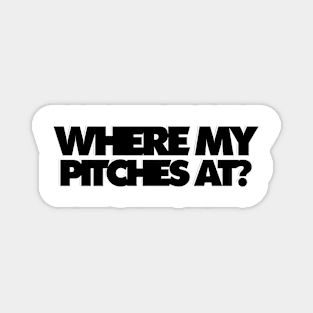 WHERE MY PITCHES AT? Magnet